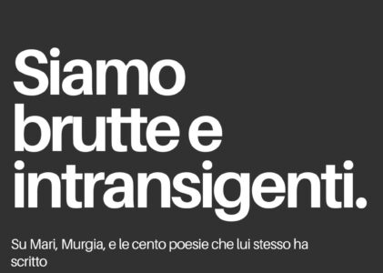 Siamo brutte e intransigenti. Su Mari, Murgia, e le cento poesie che lui stesso ha scritto
